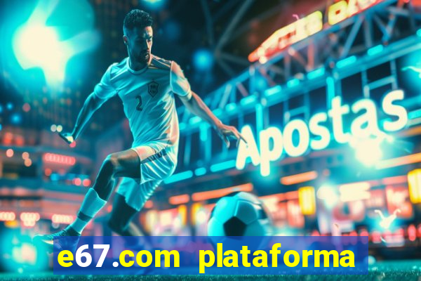 e67.com plataforma de jogos